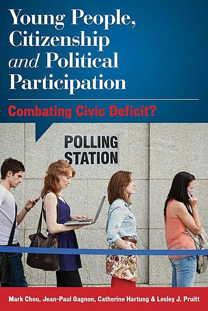 Young People, Citizenship and Political Participation, Lesley J. Pruitt, Catherine Hartung, Jean-Paul Gagnon, Mark Chou