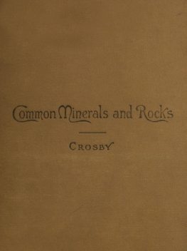 Common Minerals and Rocks, William Crosby