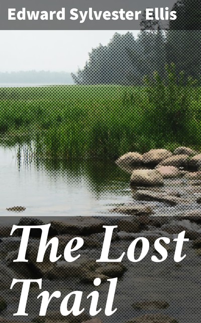 The Lost Trail, Edward Sylvester Ellis