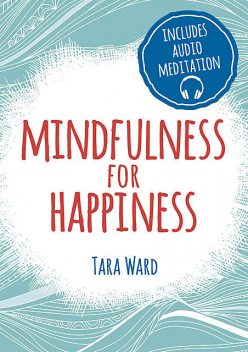 Mindfulness for Happiness, Tara Ward