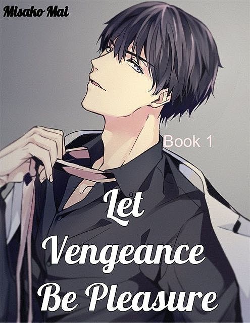 Let Vengeance Be Pleasure: Book 1, Misako Mai