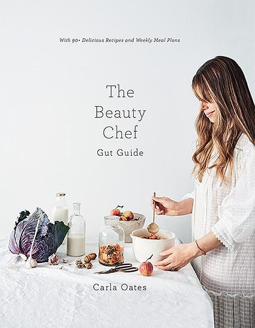 The Beauty Chef Gut Guide, Carla Oates