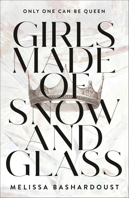 Girls Made of Snow and Glass, Melissa Bashardoust