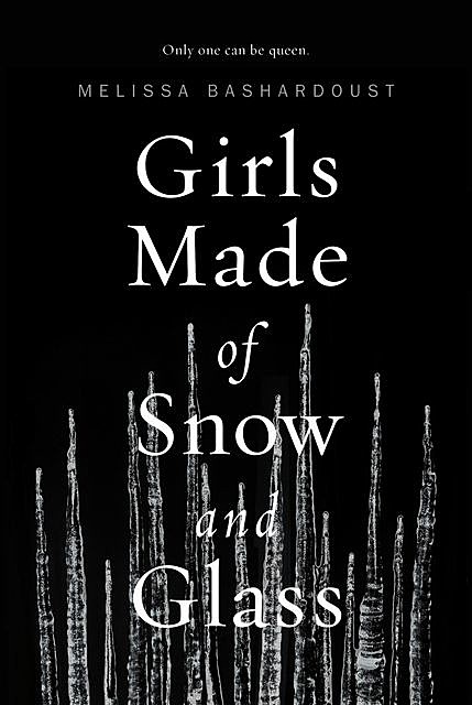 Girls Made of Snow and Glass, Melissa Bashardoust