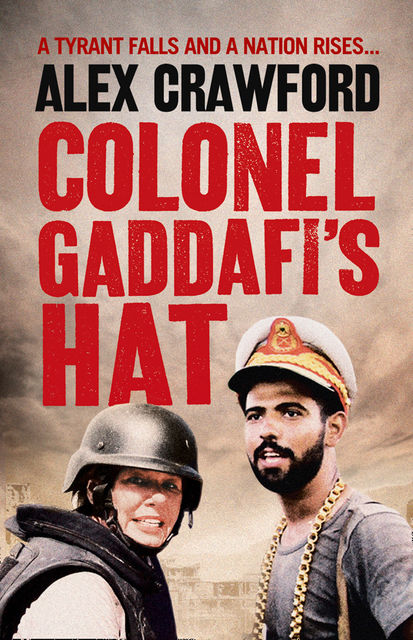 Colonel Gaddafi’s Hat, Alex Crawford