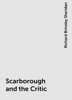 Scarborough and the Critic, Richard Brinsley Sheridan