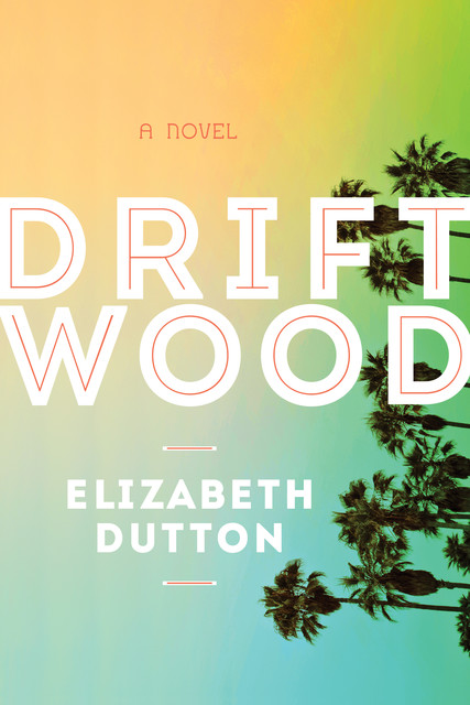 Driftwood, Elizabeth Dutton