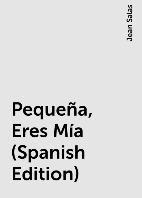 Pequeña, Eres Mía (Spanish Edition), Jean Salas