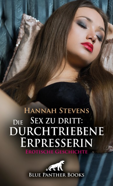 Sex zu dritt: Die durchtriebene Erpresserin | Erotische Geschichte, Hannah Stevens