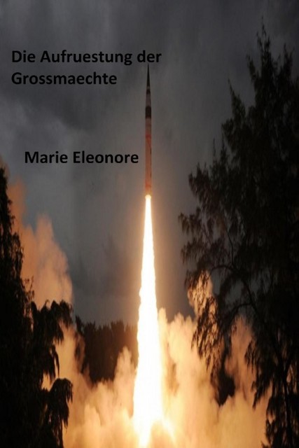 Die Aufruestung der Grossmaechte im Windschatten des Internationalen Terrorismus, Marie Eleonore
