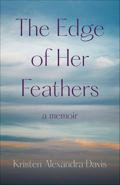The Edge of Her Feathers, Kristen Alexandra Davis