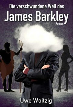 Die verschwundene Welt des James Barkley, Uwe Woitzig