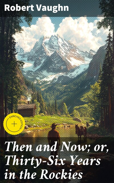 Then and Now or, Thirty-Six Years in the Rockies, Robert Vaughn