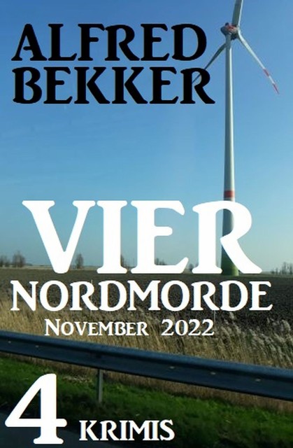 Vier Nordmorde November 2022: 4 Krimis, Alfred Bekker