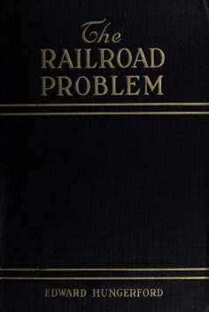 The Railroad Problem, Edward Hungerford