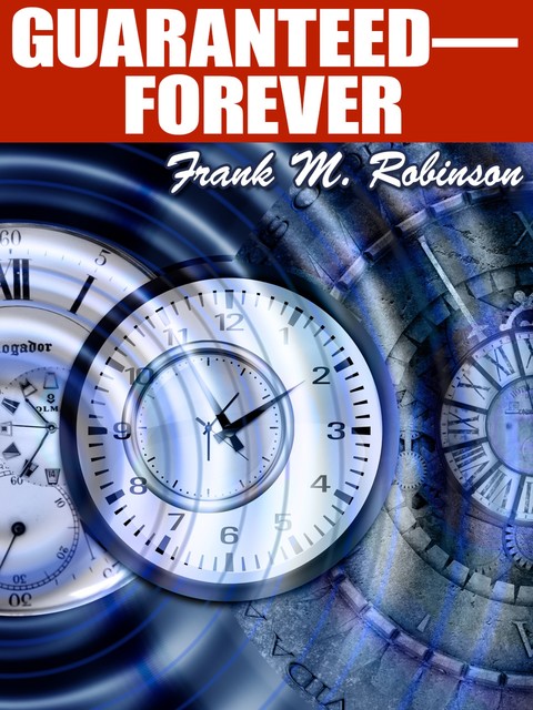 Guaranteed—Forever, Frank M.Robinson
