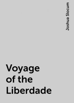 Voyage of the Liberdade, Joshua Slocum
