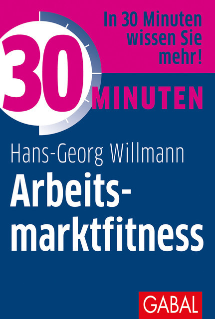 30 Minuten Arbeitsmarktfitness, Hans-Georg Willmann