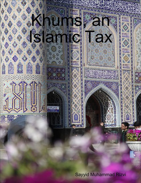 Khums, an Islamic Tax, Sayyid Muhammad Rizvi