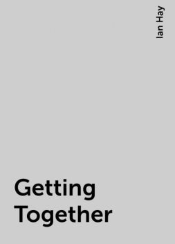 Getting Together, Ian Hay