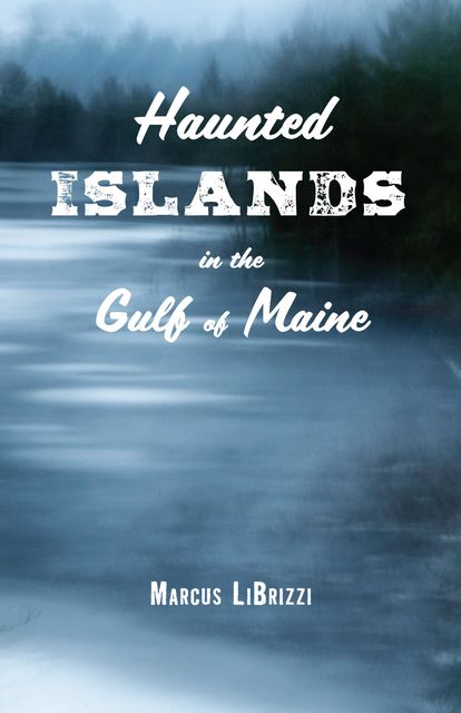 Haunted Islands in the Gulf of Maine, Marcus LiBrizzi