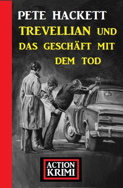 Trevellian und das Geschäft mit dem Tod: Action Krimi, Pete Hackett