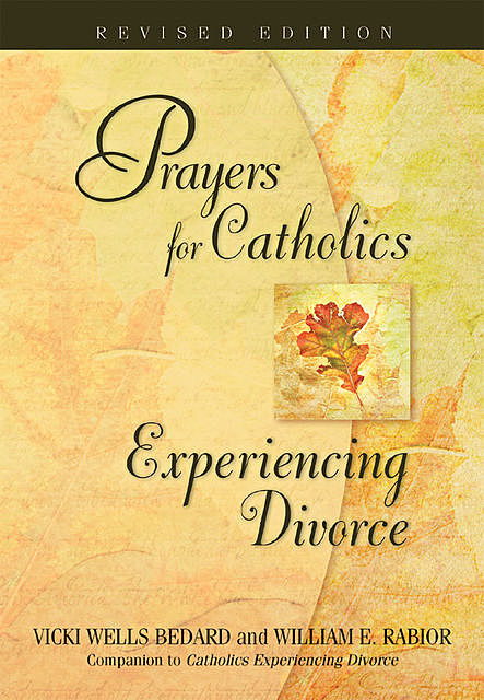 Prayers for Catholics Experiencing Divorce, William E.Rabior, Vicki Wells Bedard