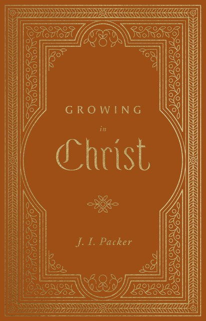 Growing in Christ, J.I. Packer