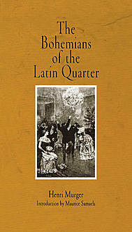 The Bohemians of the Latin Quarter, Henri Murger