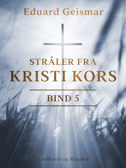 Stråler fra Kristi kors. Bind 5, Eduard Geismar