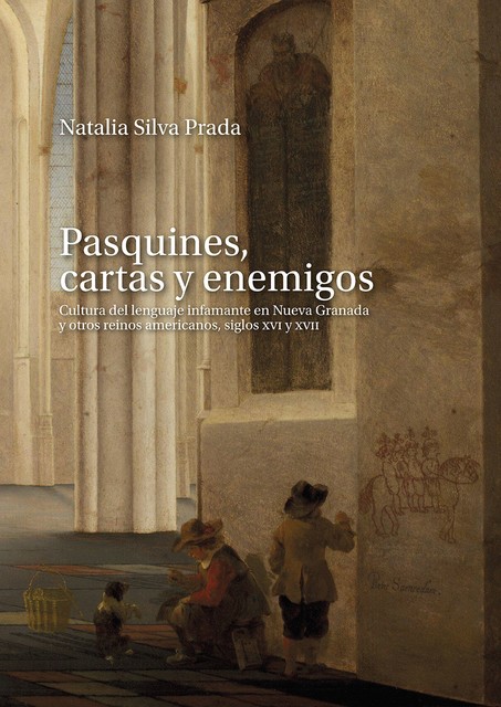 Pasquines, cartas y enemigos, Natalia Silva Prada