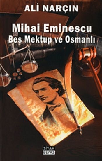 Mihai Eminescu Beş Mektup ve Osmanlı, Ali Narçın