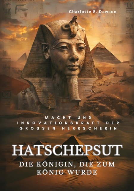 Hatschepsut: Die Königin, die zum König wurde, Charlotte E. Dawson