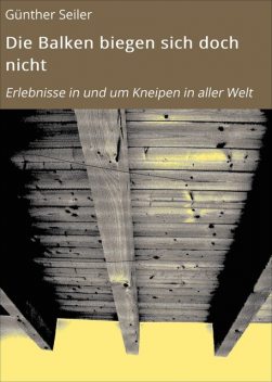 Die Balken biegen sich doch nicht, Günther Seiler