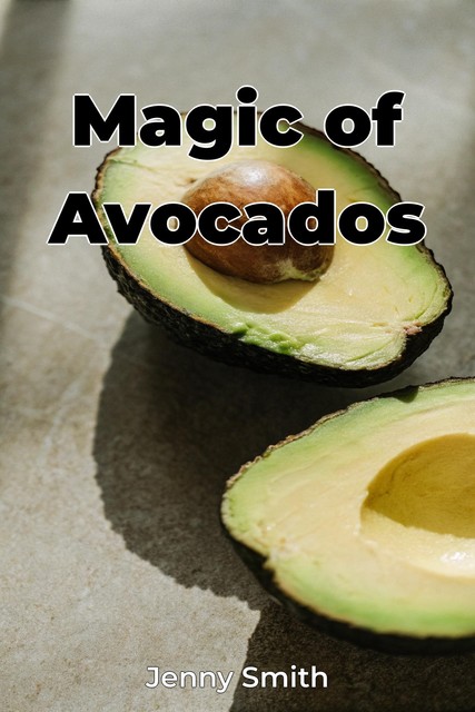 Magic of Avocados, Jenny Smith