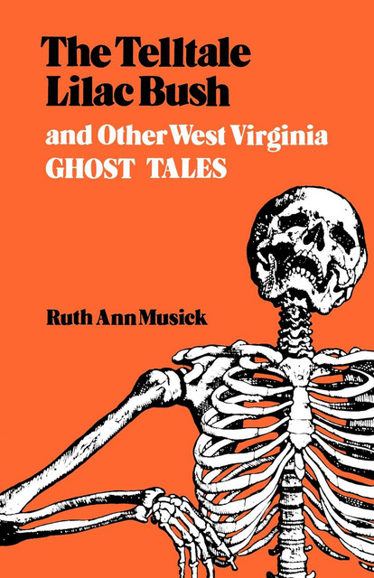 The Telltale Lilac Bush and Other West Virginia Ghost Tales, Ruth Ann Musick