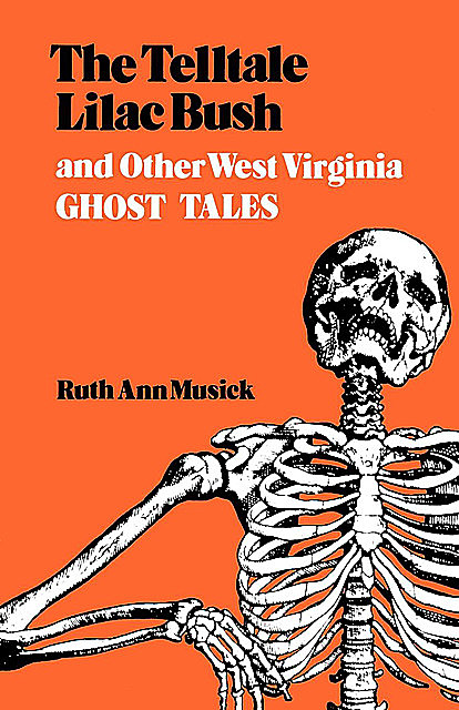 The Telltale Lilac Bush and Other West Virginia Ghost Tales, Ruth Ann Musick