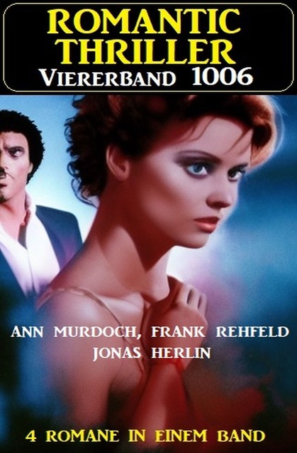 Romantic Thriller Viererband 4006, Frank Rehfeld, Ann Murdoch, Jonas Herlin