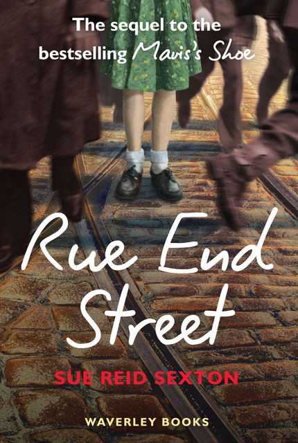 Rue End Street – the Sequel to Mavis's Shoe, Sue Reid Sexton