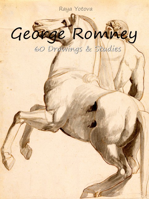 George Romney: 60 Drawings & Studies (Colour Plates), Raya Yotova