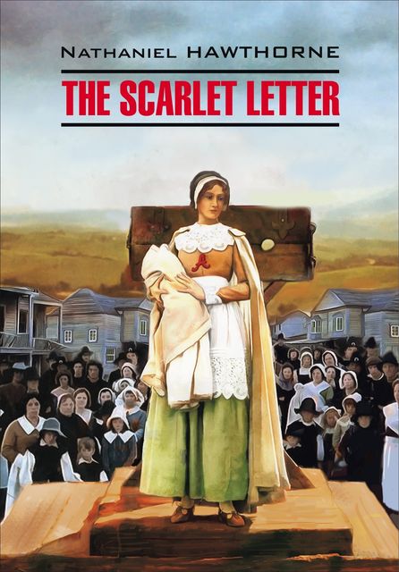 The Scarlet Letter / Алая буква. Книга для чтения на английском языке, Натаниель Готорн, Д.В. Павлоцкий