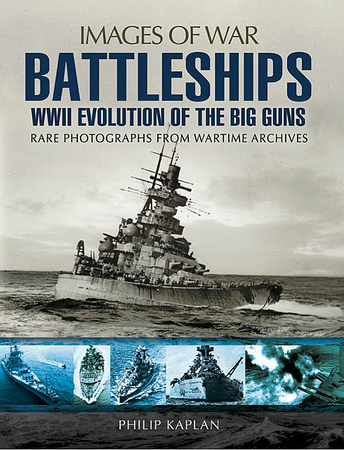 Battleships: WWII Evolution of the Big Guns, Philip Kaplan