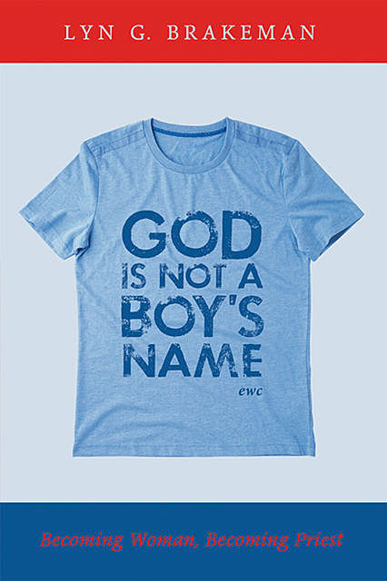 God Is Not a Boy’s Name, Lyn G. Brakeman