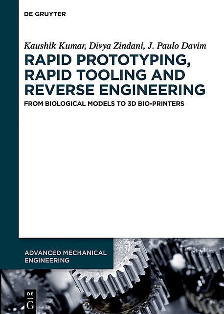 Rapid Prototyping, Rapid Tooling and Reverse Engineering, J.Paulo Davim, Kaushik Kumar, Divya Zindani