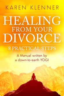 Healing from Your Divorce: 8 Practical Steps, Karen Klenner, Malena Bonilla Bonilla