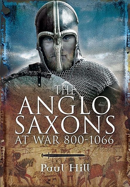 The Anglo-Saxons at War, Paul Hill