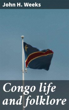 Congo life and folklore, John Weeks