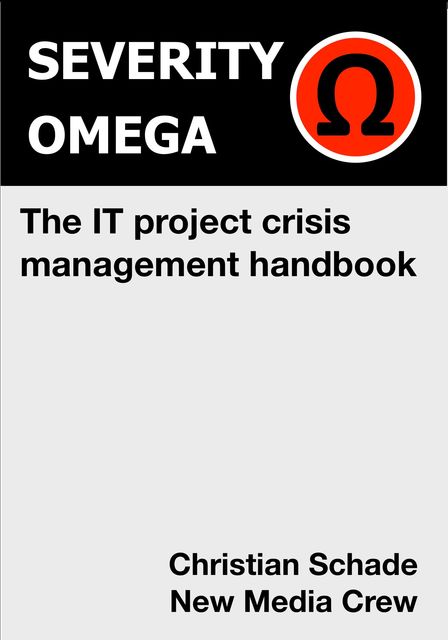 Severity Omega – the It Project Crisis Management Handbook, Christian Schade