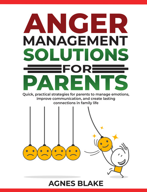 Anger Management Solutions for Parents, Agnes Blake