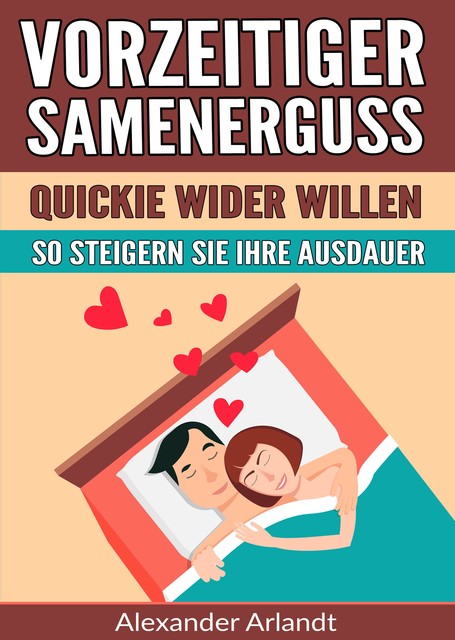 Vorzeitiger Samenerguss: Quickie wider Willen, Alexander Arlandt